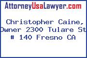 Christopher Caine, Owner 2300 Tulare St # 140 Fresno CA