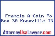 Francis A Cain Po Box 39 Knoxville TN