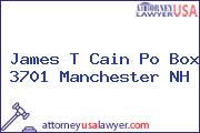 James T Cain Po Box 3701 Manchester NH