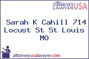 Sarah K Cahill 714 Locust St St Louis MO