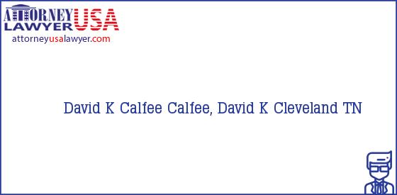 Telephone, Address and other contact data of David K Calfee, Cleveland, TN, USA