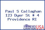 Paul S Callaghan 123 Dyer St # 4 Providence RI