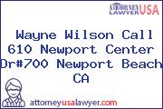 Wayne Wilson Call 610 Newport Center Dr#700 Newport Beach CA