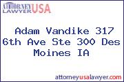 Adam Vandike 317 6th Ave Ste 300 Des Moines IA
