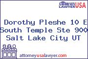 Dorothy Pleshe 10 E South Temple Ste 900 Salt Lake City UT