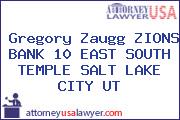 Gregory Zaugg ZIONS BANK 10 EAST SOUTH TEMPLE SALT LAKE CITY UT