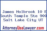 James Holbrook 10 E South Temple Ste 900 Salt Lake City UT