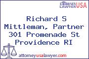 Richard S Mittleman, Partner 301 Promenade St Providence RI