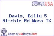 Davis, Billy 5 Ritchie Rd Waco TX