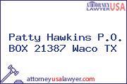 Patty Hawkins P.O. BOX 21387 Waco TX