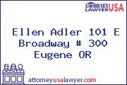 Ellen Adler 101 E Broadway # 300 Eugene OR