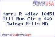 Harry R Adler 10451 Mill Run Cir # 400 Owings Mills MD