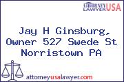 Jay H Ginsburg, Owner 527 Swede St Norristown PA
