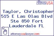 Taylor, Christopher 515 E Las Olas Blvd Ste 850 Fort Lauderdale FL