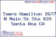 Temre Hamilton 2677 N Main St Ste 820 Santa Ana CA