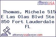 Thomas, Michele 515 E Las Olas Blvd Ste 850 Fort Lauderdale FL