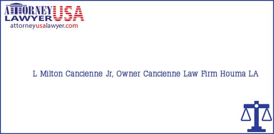 Telephone, Address and other contact data of L Milton Cancienne Jr, Owner, Houma, LA, USA