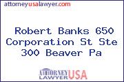 Robert Banks 650 Corporation St Ste 300 Beaver Pa
