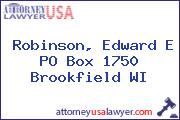 Robinson, Edward E PO Box 1750 Brookfield WI