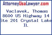 Vaclavek, Thomas 8600 US Highway 14 Ste 201 Crystal Lake IL