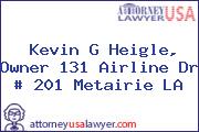 Kevin G Heigle, Owner 131 Airline Dr # 201 Metairie LA