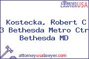 Kostecka, Robert C 3 Bethesda Metro Ctr Bethesda MD