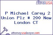 P Michael Carey 2 Union Plz # 200 New London CT