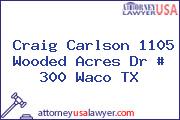 Craig Carlson 1105 Wooded Acres Dr # 300 Waco TX