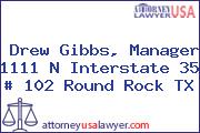 Drew Gibbs, Manager 1111 N Interstate 35 # 102 Round Rock TX