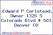 Edward P Carlstead, Owner 1325 S Colorado Blvd # 503 Denver CO
