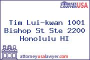 Tim Lui-kwan 1001 Bishop St Ste 2200 Honolulu HI