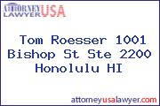 Tom Roesser 1001 Bishop St Ste 2200 Honolulu HI
