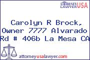 Carolyn R Brock, Owner 7777 Alvarado Rd # 406b La Mesa CA
