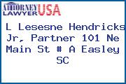 L Lesesne Hendricks Jr, Partner 101 Ne Main St # A Easley SC