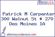 Patrick M Carpenter 300 Walnut St # 270 Des Moines IA
