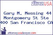 Gary M. Messing 44 Montgomery St Ste 400 San Francisco CA