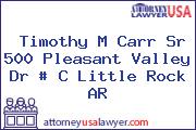 Timothy M Carr Sr 500 Pleasant Valley Dr # C Little Rock AR