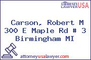 Carson, Robert M 300 E Maple Rd # 3 Birmingham MI