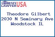 Theodore Gilbert 2030 N Seminary Ave Woodstock IL