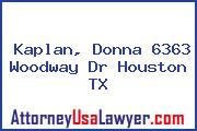 Kaplan, Donna 6363 Woodway Dr Houston TX