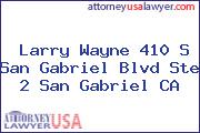 Larry Wayne 410 S San Gabriel Blvd Ste 2 San Gabriel CA
