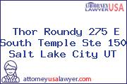 Thor Roundy 275 E South Temple Ste 150 Salt Lake City UT