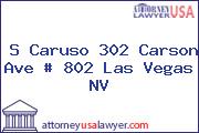 S Caruso 302 Carson Ave # 802 Las Vegas NV