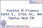 Yvette B Franco 1641 E. 17th St. #A Santa Ana CA