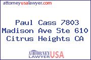 Paul Cass 7803 Madison Ave Ste 610 Citrus Heights CA