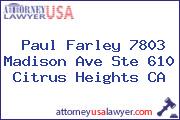 Paul Farley 7803 Madison Ave Ste 610 Citrus Heights CA