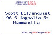 Scott Liljenquist 106 S Magnolia St Hammond La