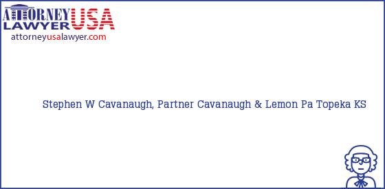 Telephone, Address and other contact data of Stephen W Cavanaugh, Partner, Topeka, KS, USA