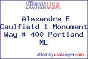 Alexandra E Caulfield 1 Monument Way # 400 Portland ME