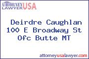 Deirdre Caughlan 100 E Broadway St Ofc Butte MT